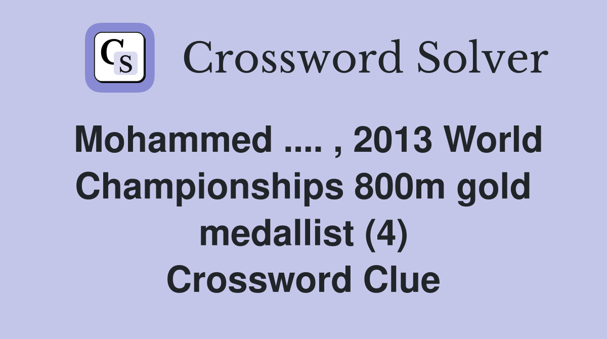 Mohammed .... , 2013 World Championships 800m gold medallist (4) Crossword Clue