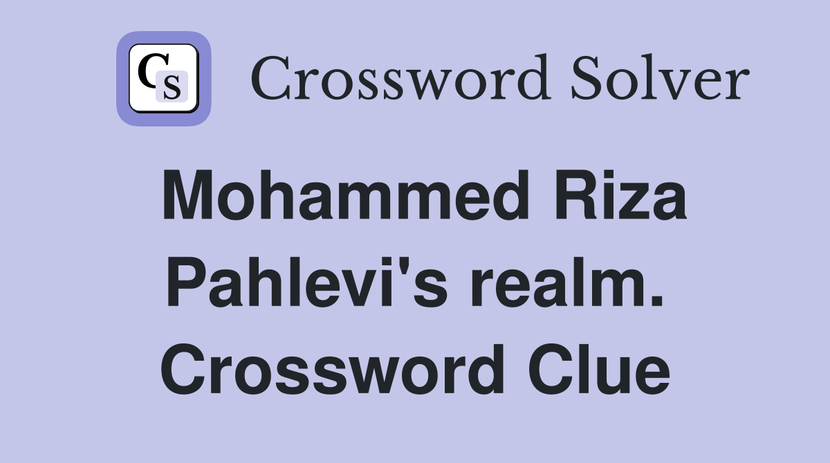 Mohammed Riza Pahlevi's realm. Crossword Clue