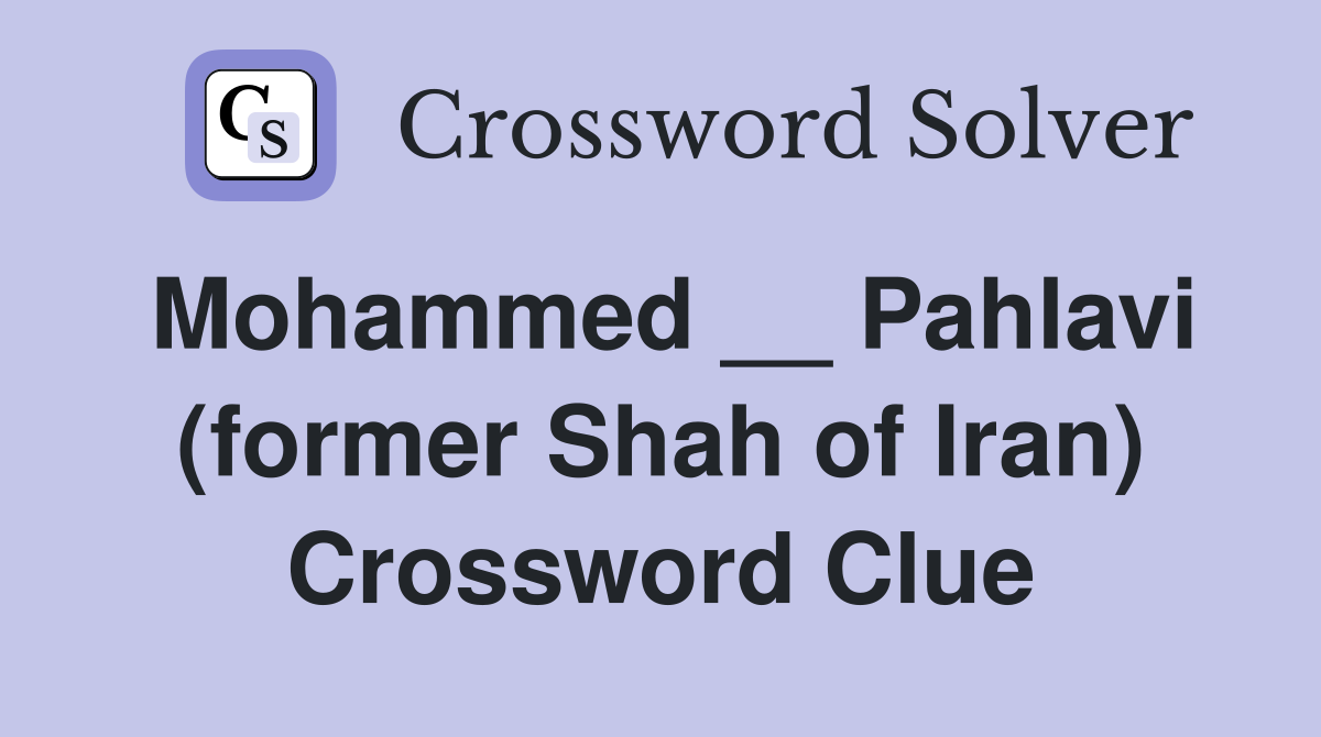 Mohammed __ Pahlavi (former Shah of Iran) Crossword Clue