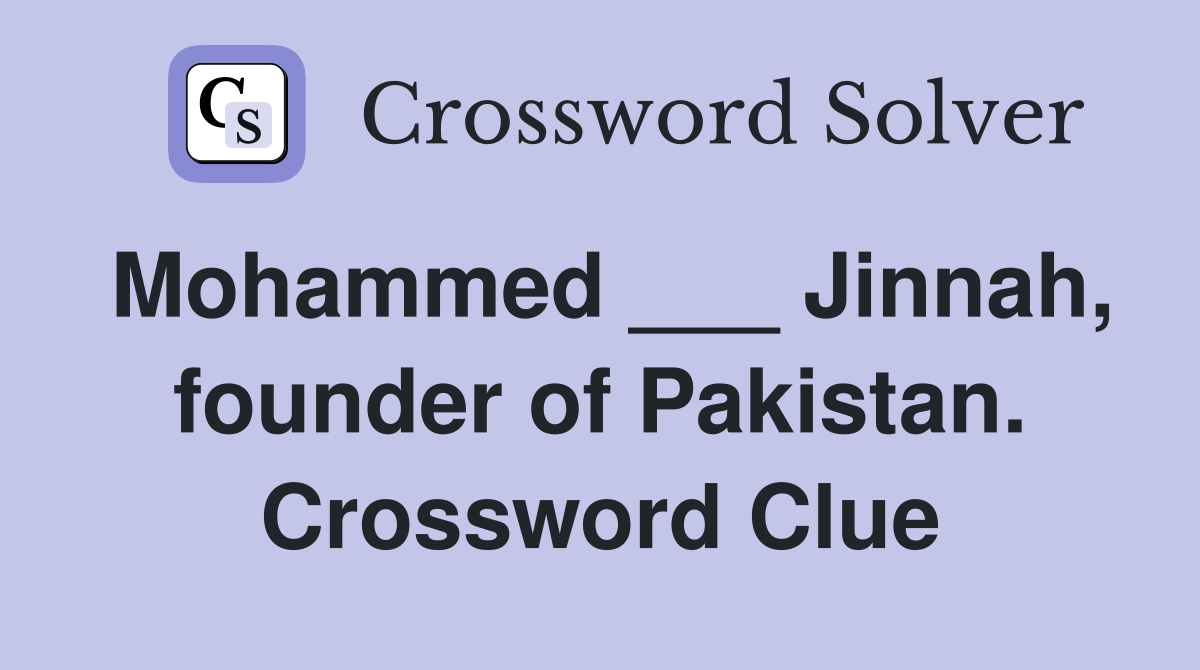 Mohammed ___ Jinnah, founder of Pakistan. Crossword Clue