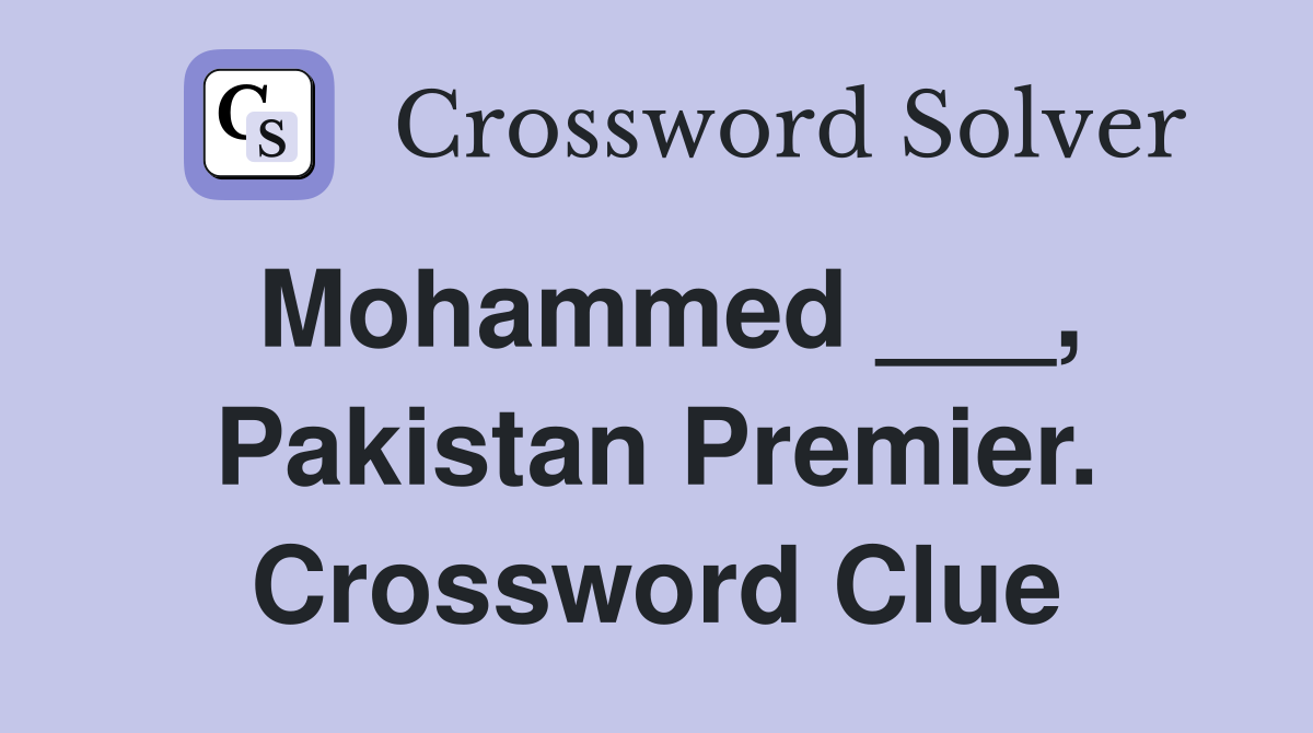 Mohammed ___, Pakistan Premier. Crossword Clue