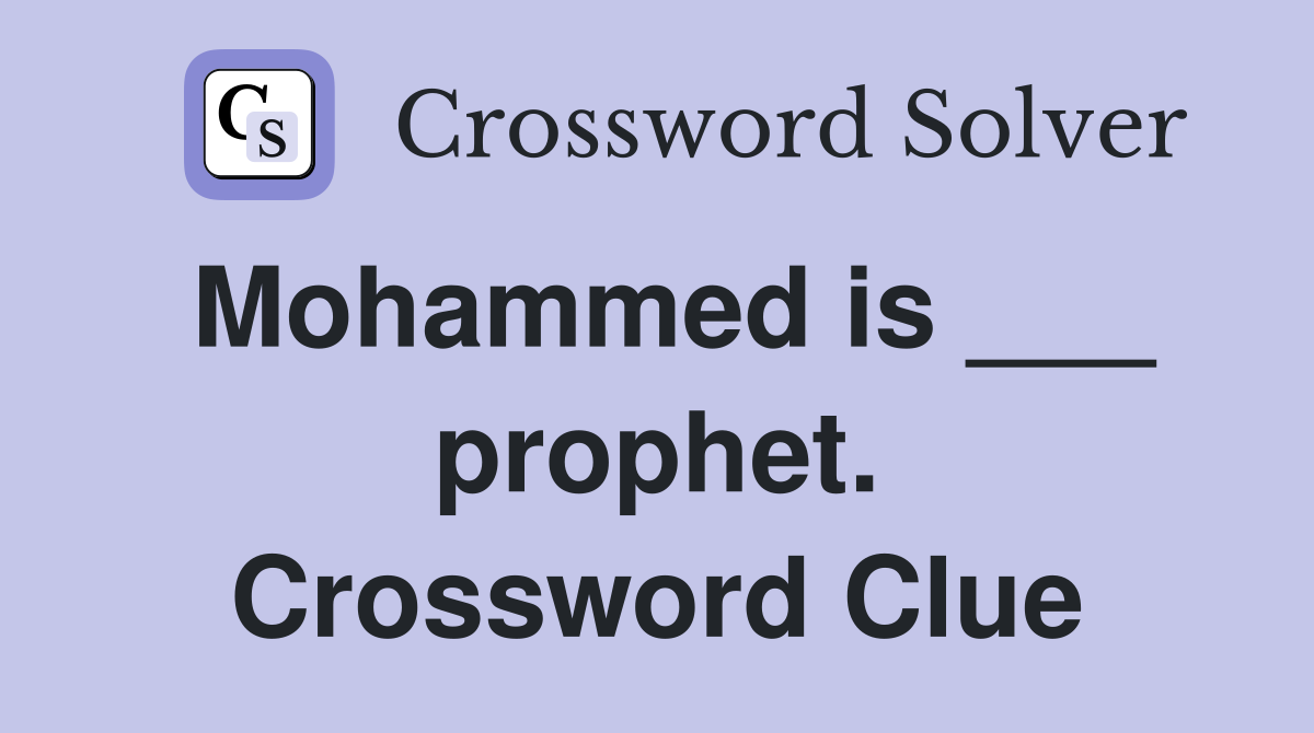 Mohammed is ___ prophet. Crossword Clue