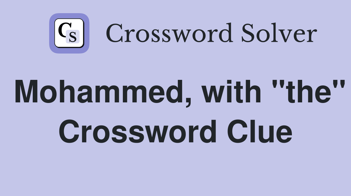 Mohammed, with "the" Crossword Clue