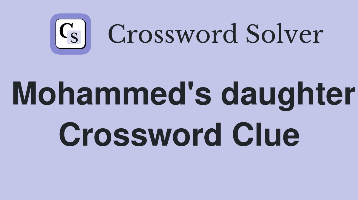 Mohammed's daughter Crossword Clue