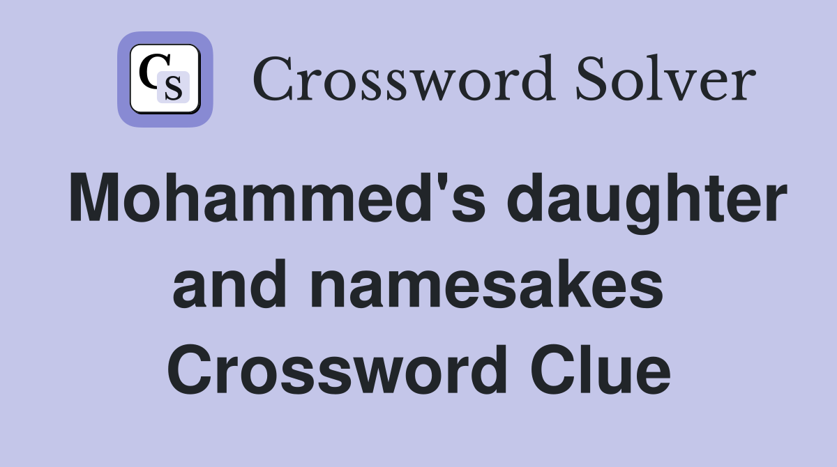 Mohammed's daughter and namesakes Crossword Clue