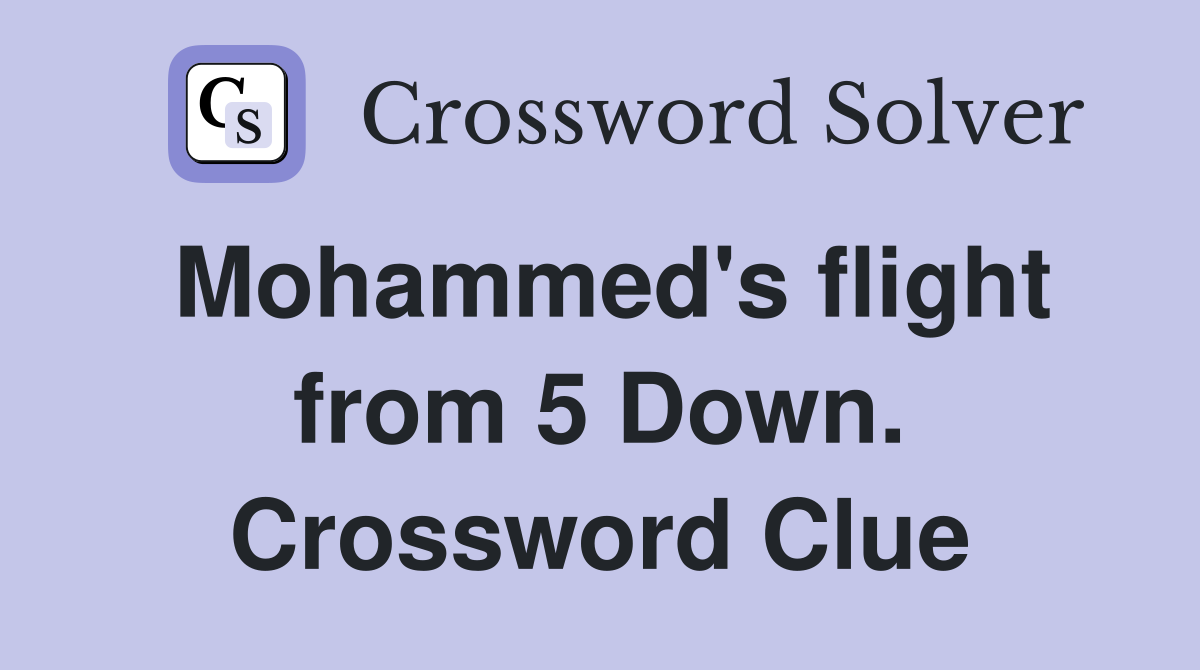 Mohammed's flight from 5 Down. Crossword Clue