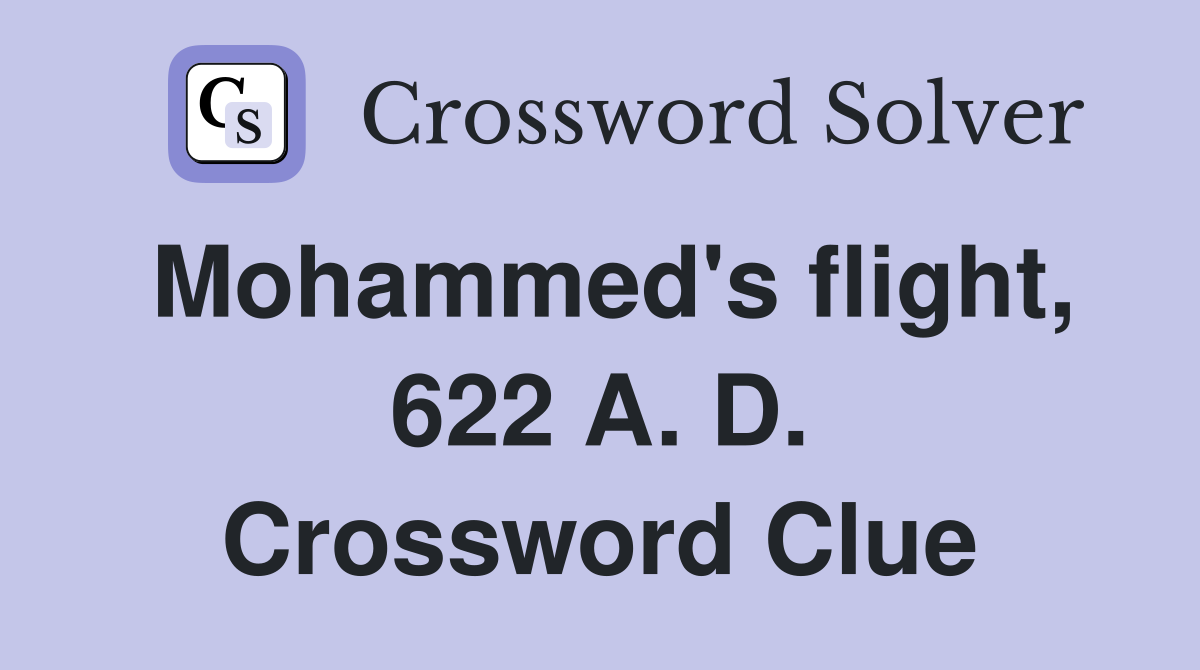 Mohammed's flight, 622 A. D. Crossword Clue