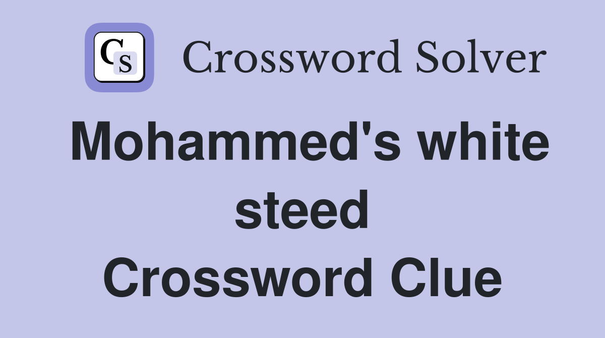 Mohammed's white steed Crossword Clue