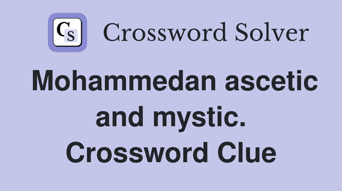 Mohammedan ascetic and mystic. Crossword Clue