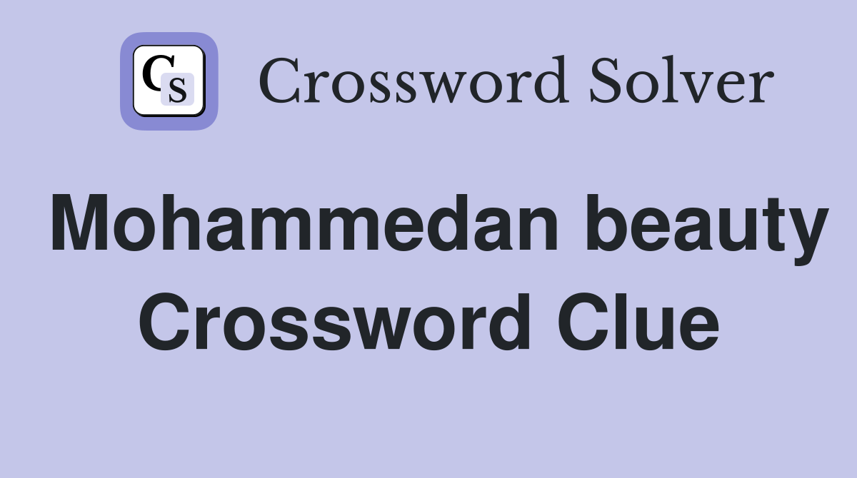 Mohammedan beauty Crossword Clue
