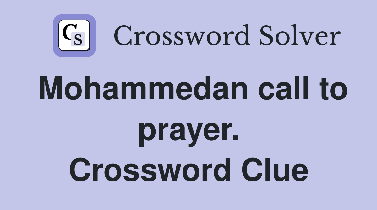 Mohammedan call to prayer. Crossword Clue