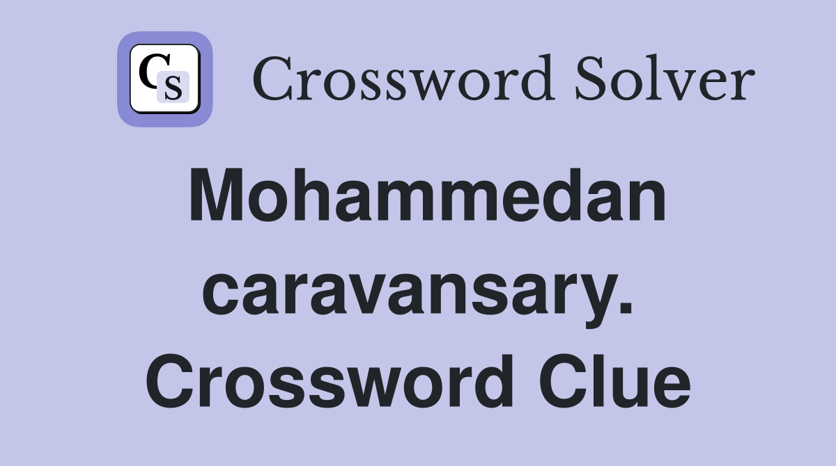 Mohammedan caravansary. Crossword Clue