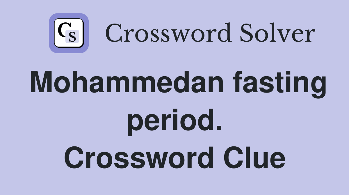 Mohammedan fasting period. Crossword Clue
