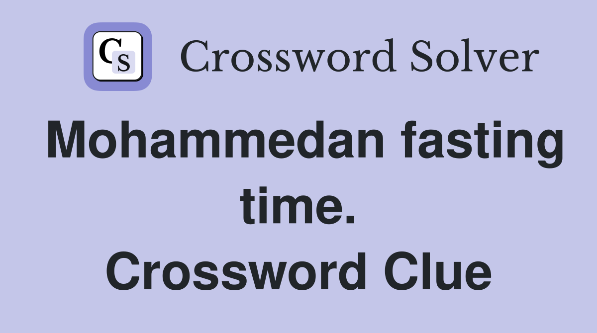 Mohammedan fasting time. Crossword Clue