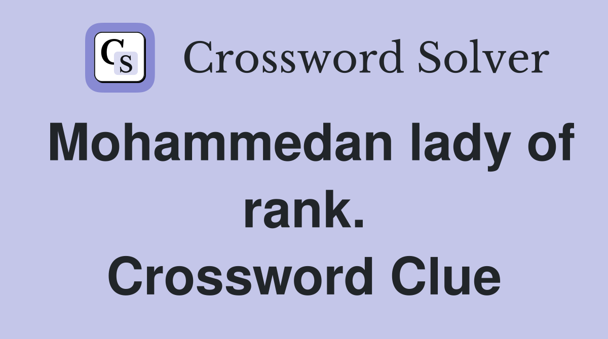 Mohammedan lady of rank. Crossword Clue