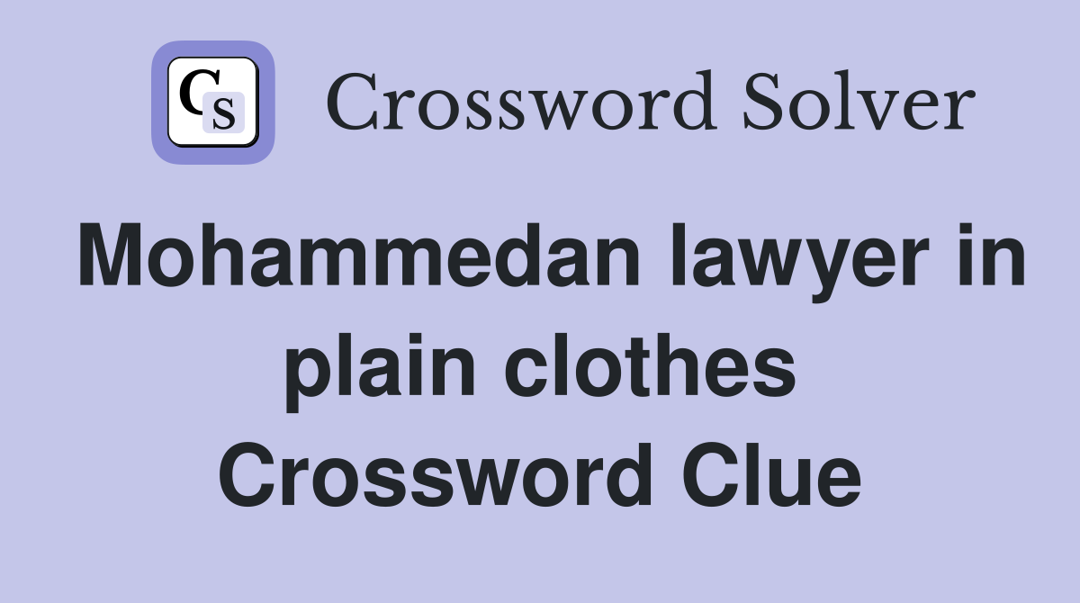 Mohammedan lawyer in plain clothes Crossword Clue