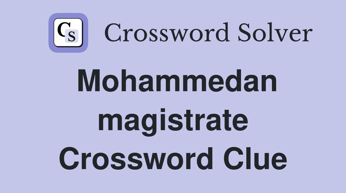 Mohammedan magistrate Crossword Clue