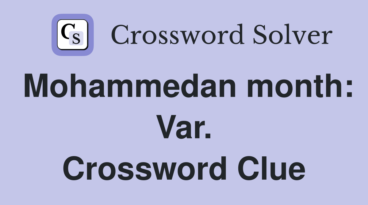 Mohammedan month: Var. Crossword Clue