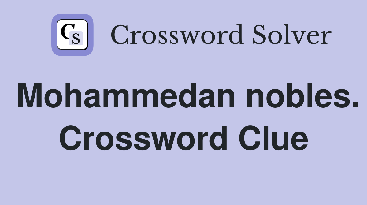Mohammedan nobles. Crossword Clue