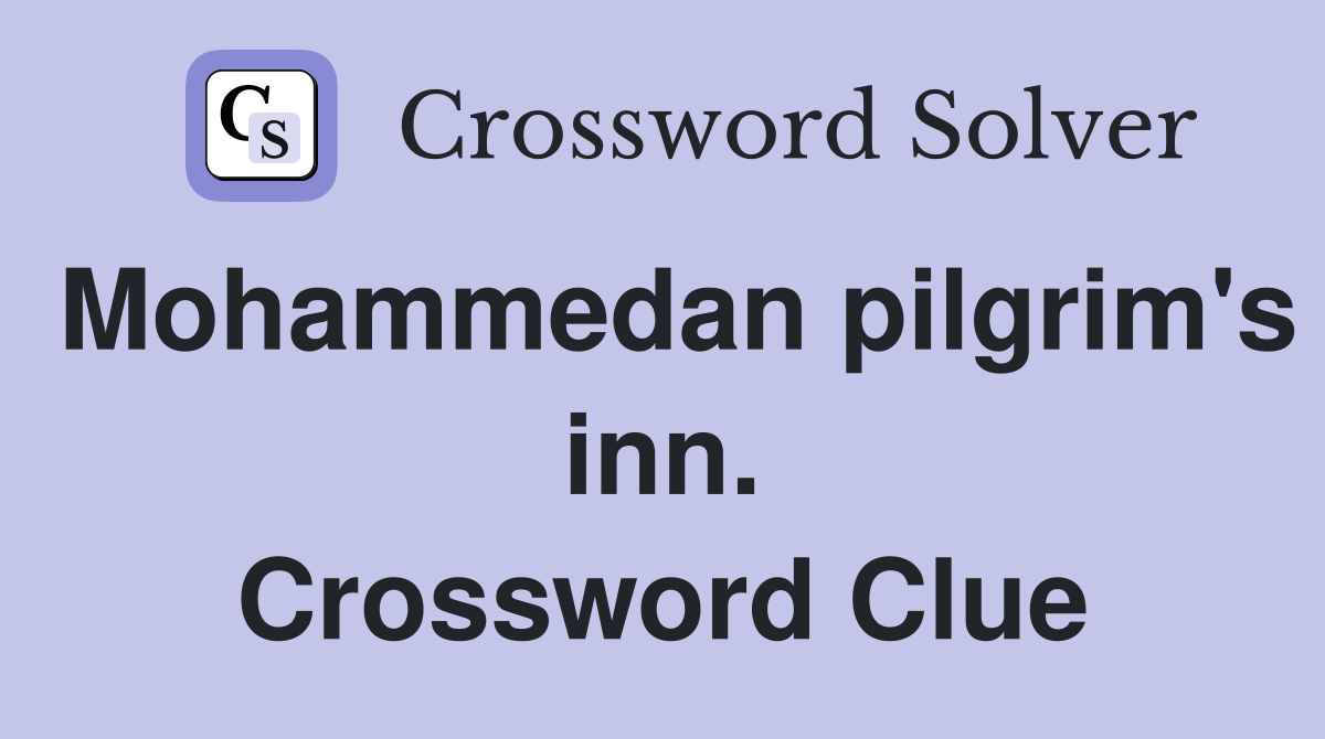 Mohammedan pilgrim's inn. Crossword Clue