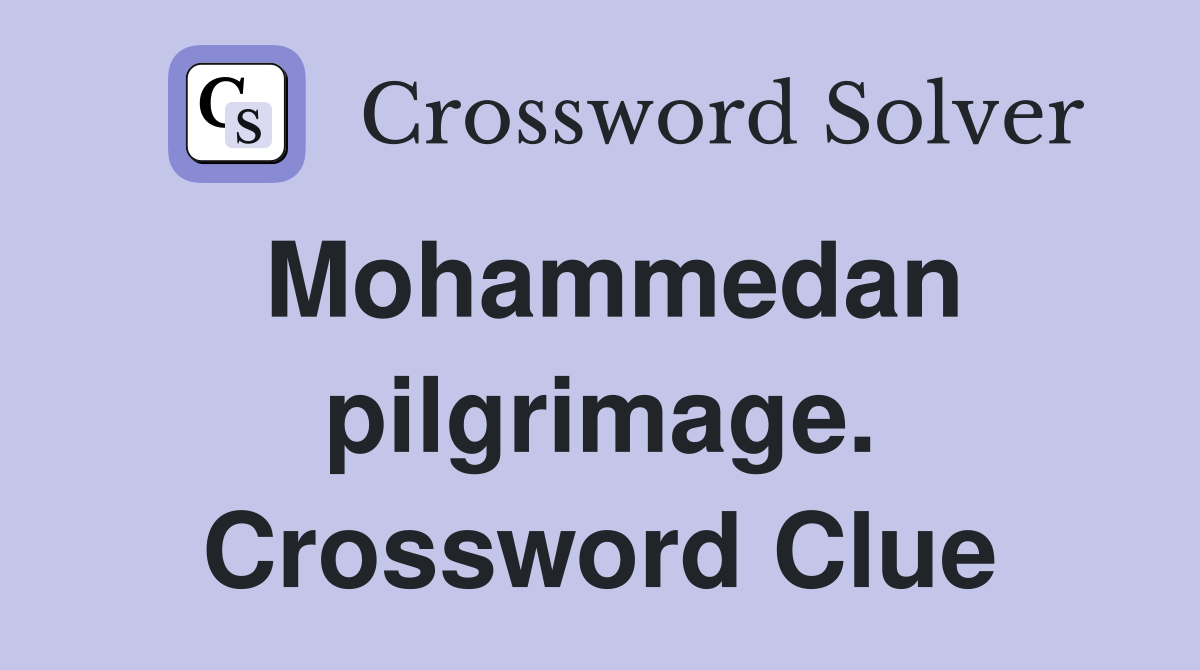 Mohammedan pilgrimage. Crossword Clue