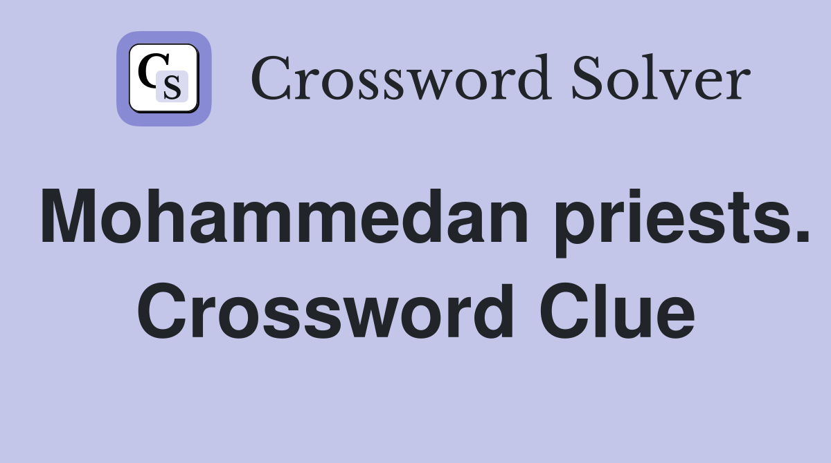 Mohammedan priests. Crossword Clue