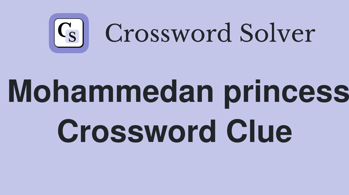 Mohammedan princess Crossword Clue