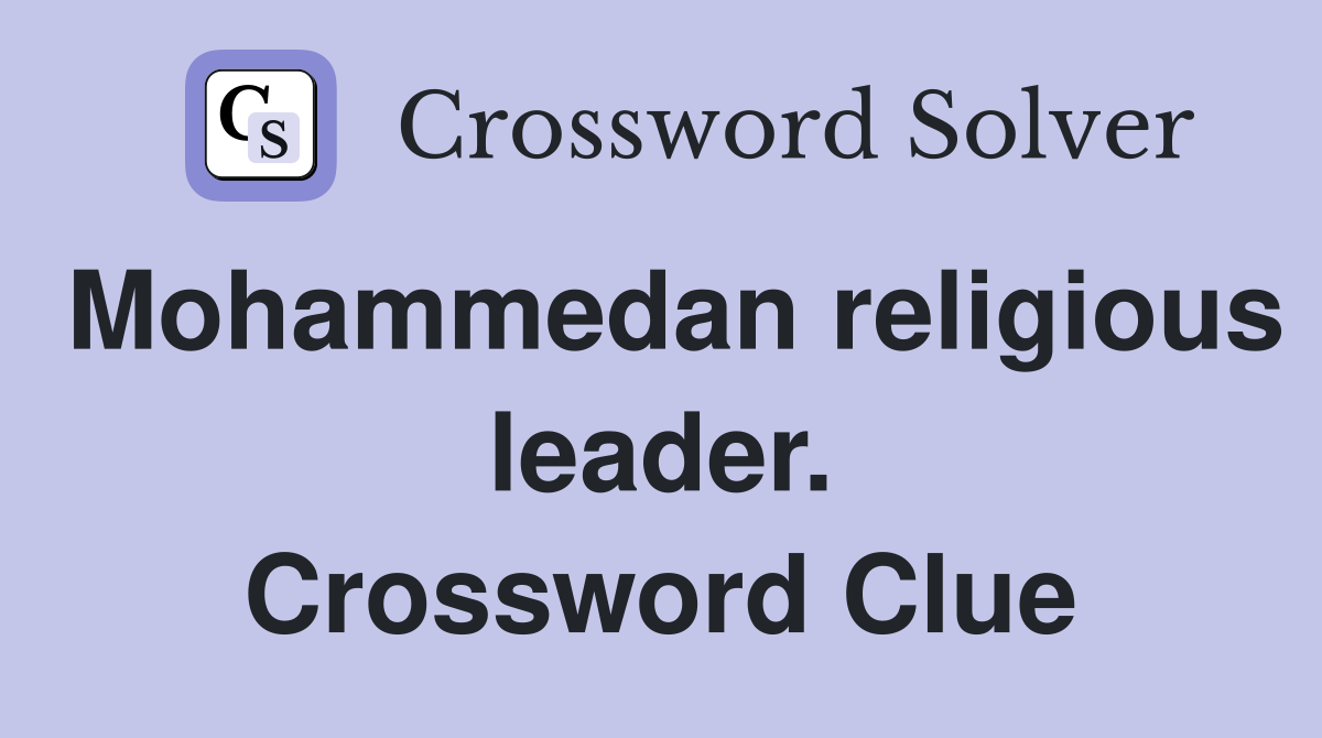 Mohammedan religious leader. Crossword Clue