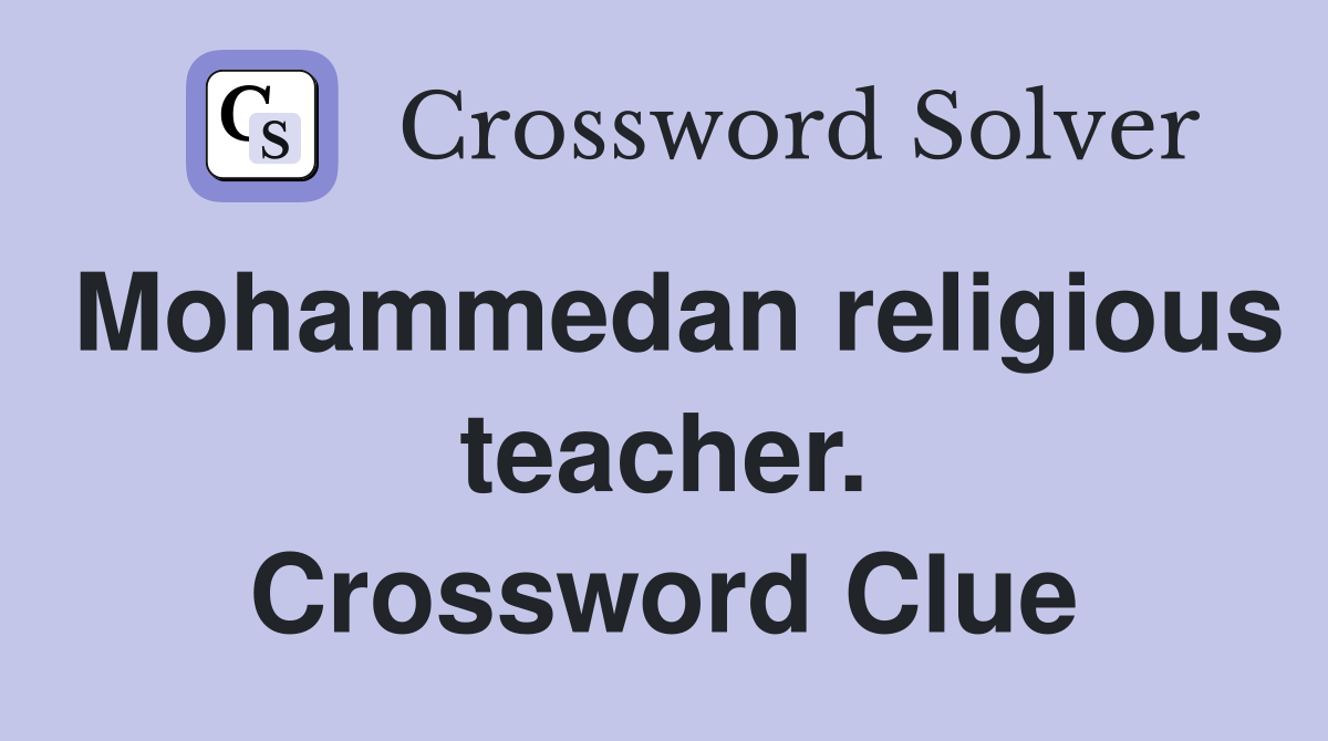 Mohammedan religious teacher. Crossword Clue