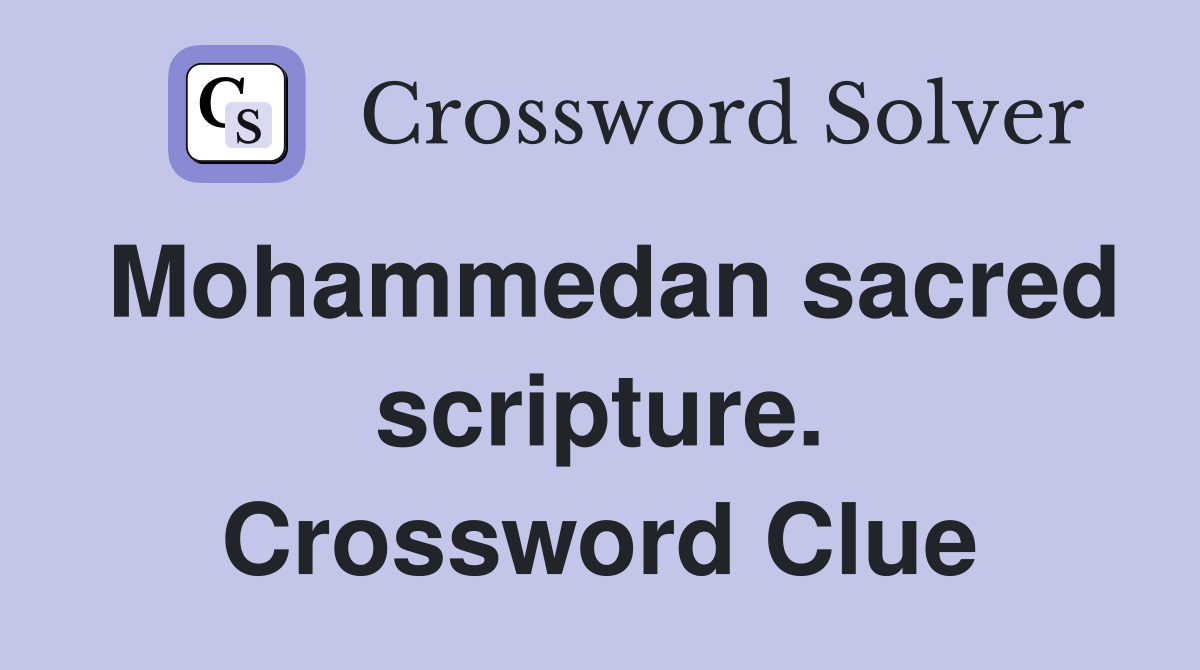 Mohammedan sacred scripture. Crossword Clue