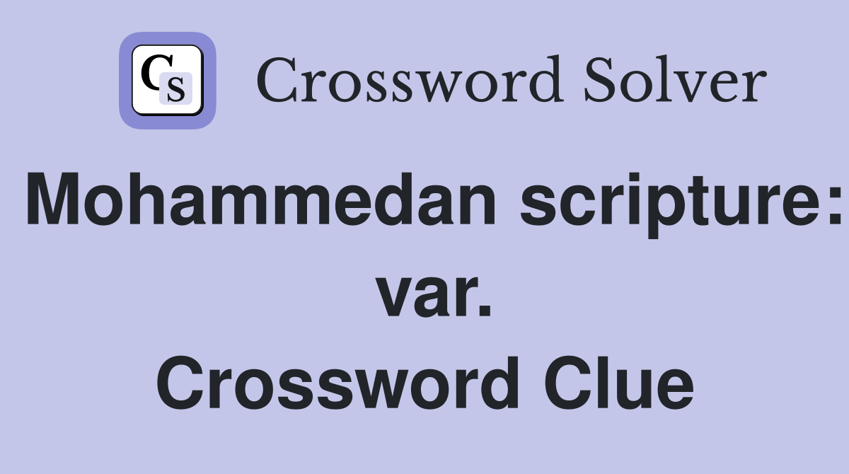 Mohammedan scripture:  var. Crossword Clue
