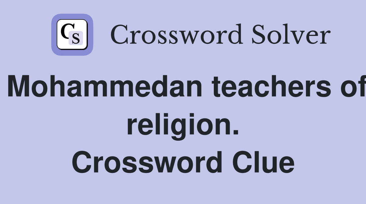 Mohammedan teachers of religion. Crossword Clue
