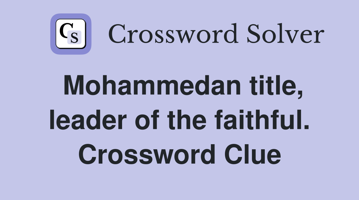 Mohammedan title, leader of the faithful. Crossword Clue