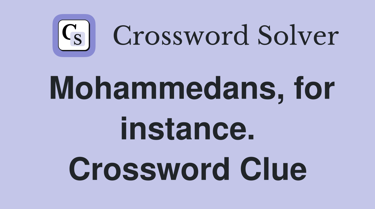 Mohammedans, for instance. Crossword Clue