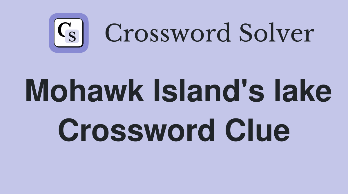 Mohawk Island's lake Crossword Clue