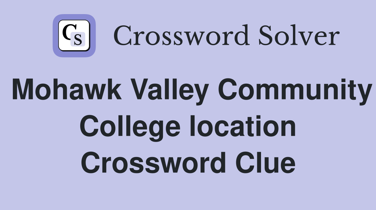 Mohawk Valley Community College location Crossword Clue