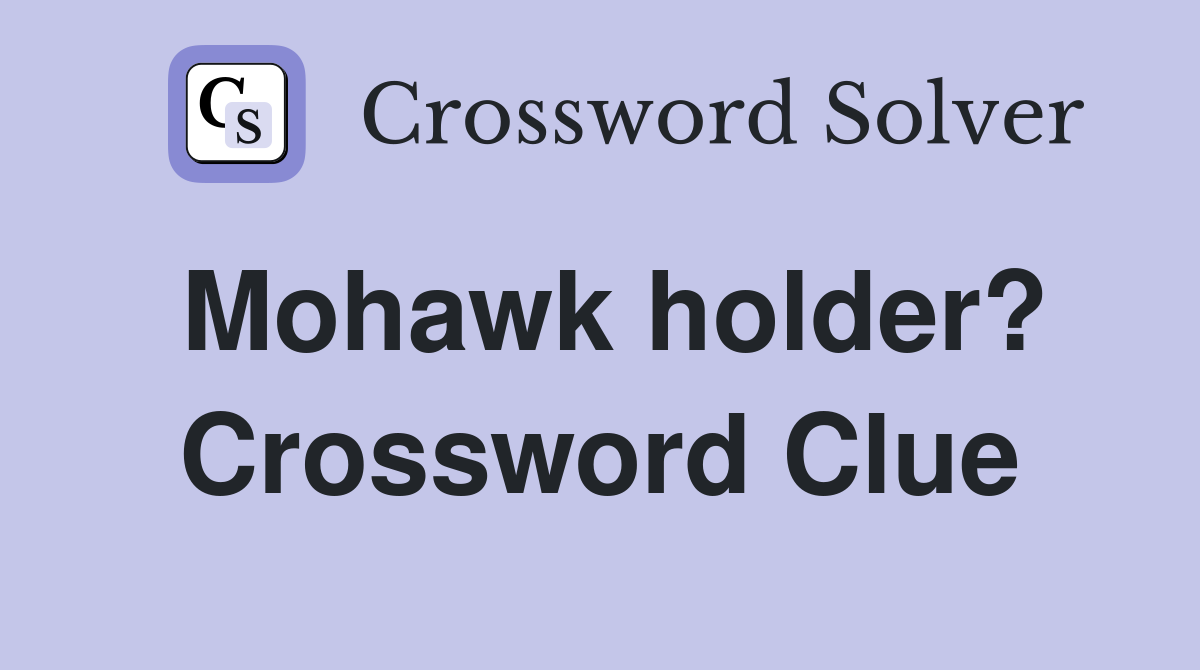 Mohawk holder? Crossword Clue