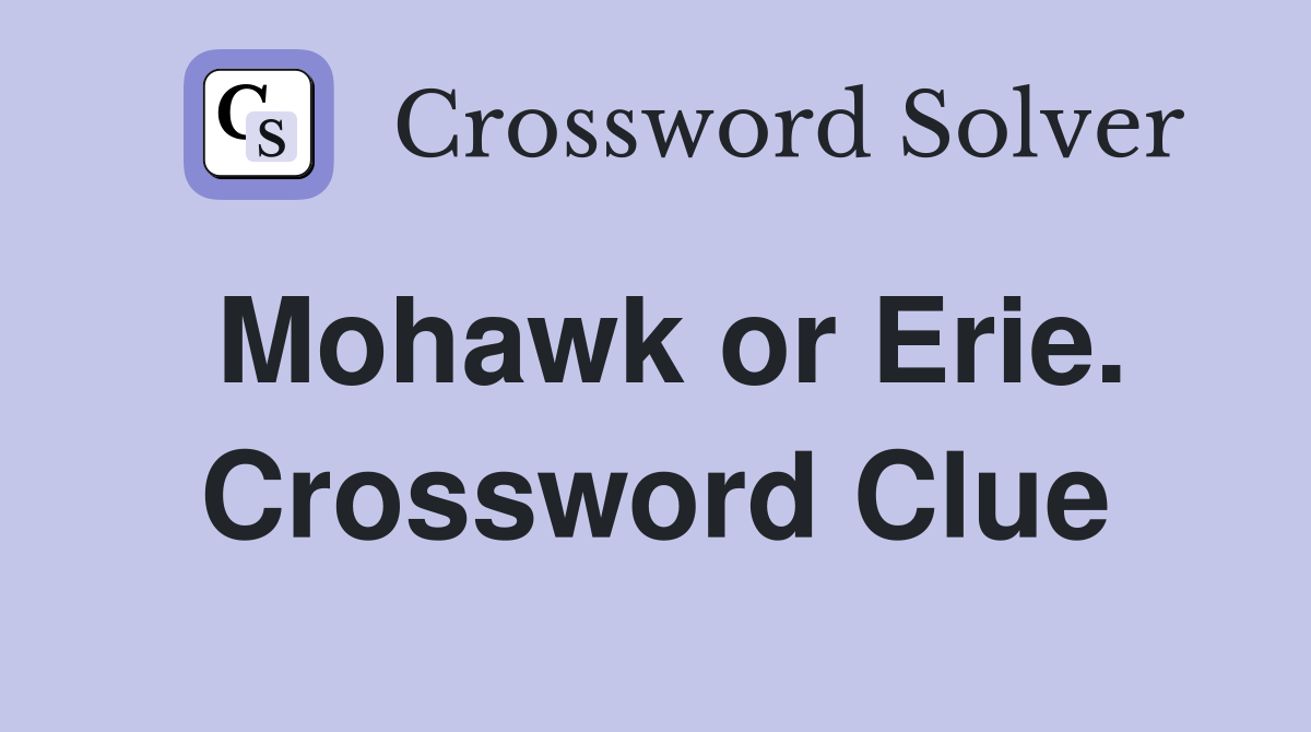 Mohawk or Erie. Crossword Clue