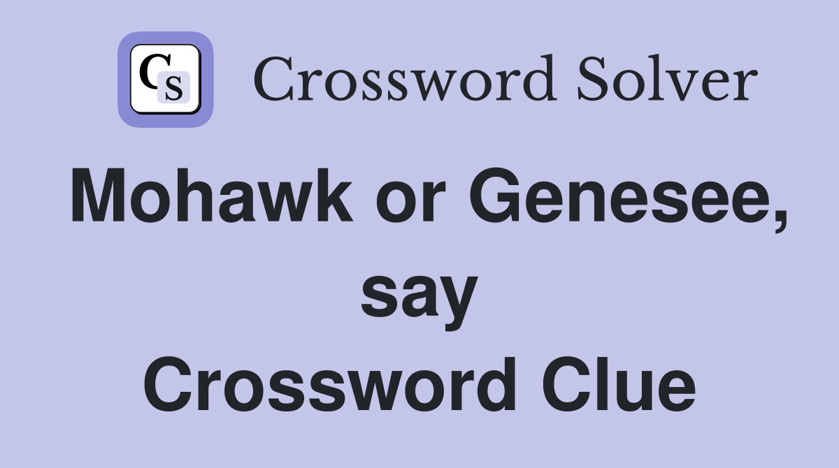 Mohawk or Genesee, say Crossword Clue