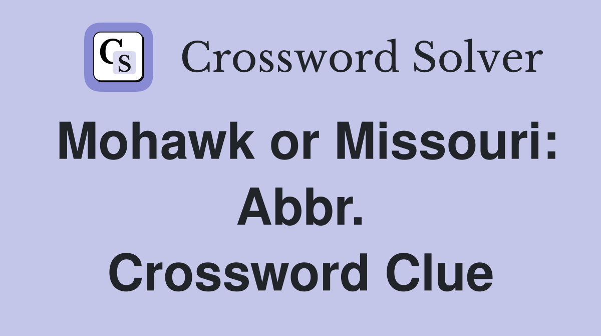 Mohawk or Missouri: Abbr. Crossword Clue