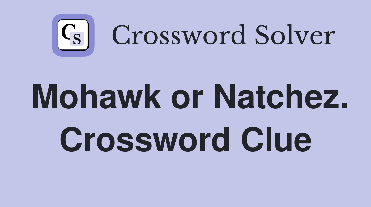 Mohawk or Natchez. Crossword Clue
