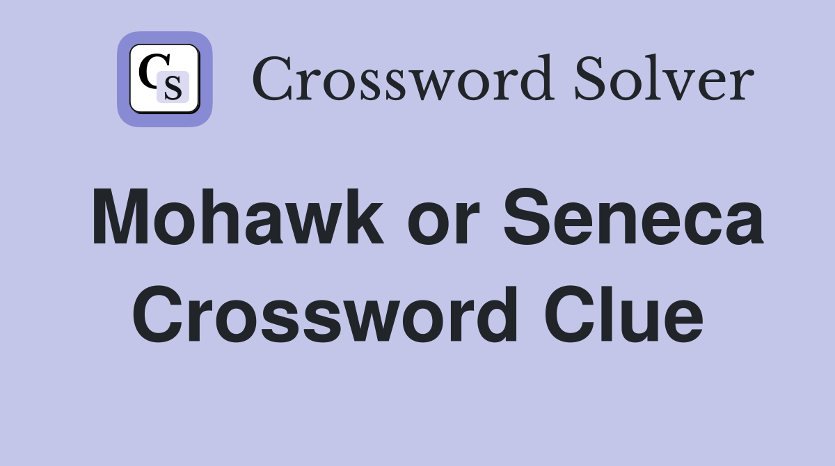 Mohawk or Seneca Crossword Clue