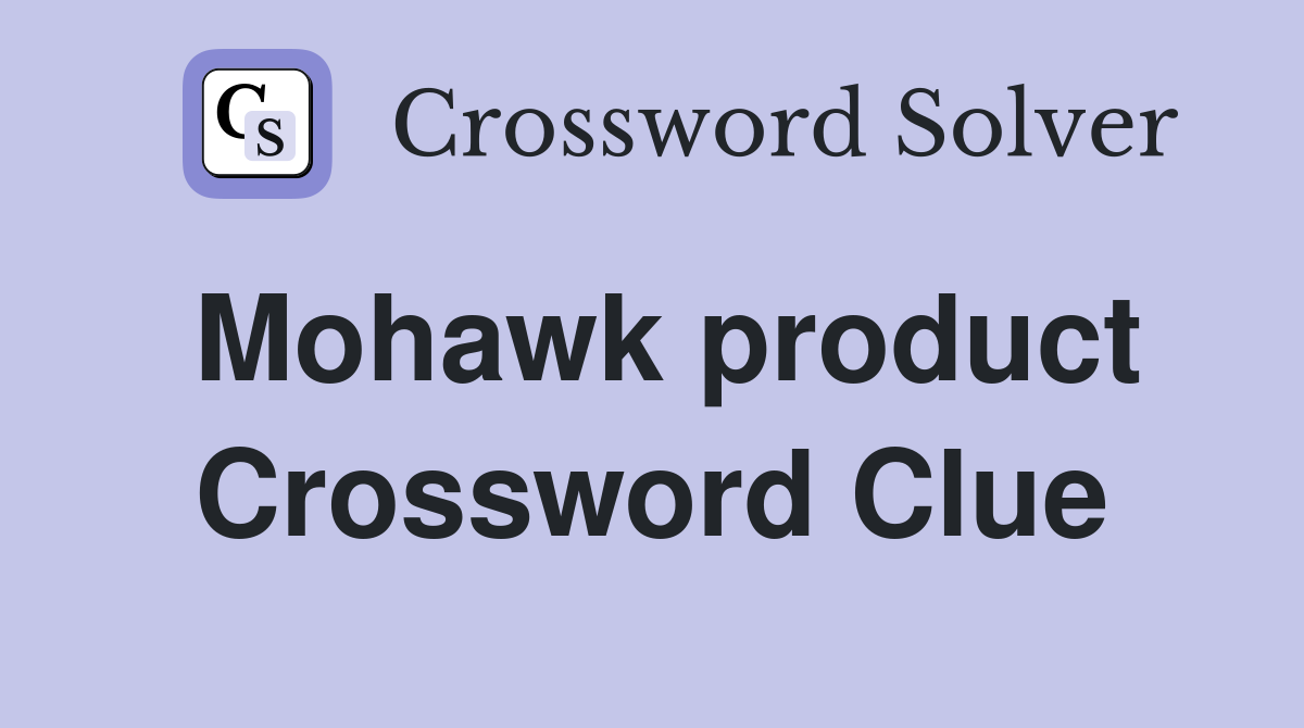 Mohawk product Crossword Clue
