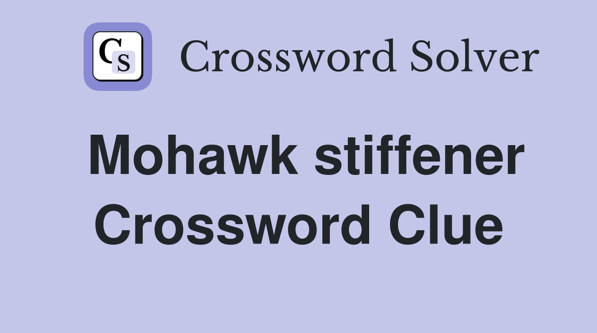 Mohawk stiffener Crossword Clue