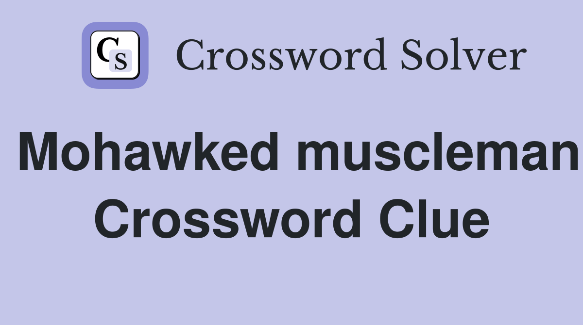 Mohawked muscleman Crossword Clue