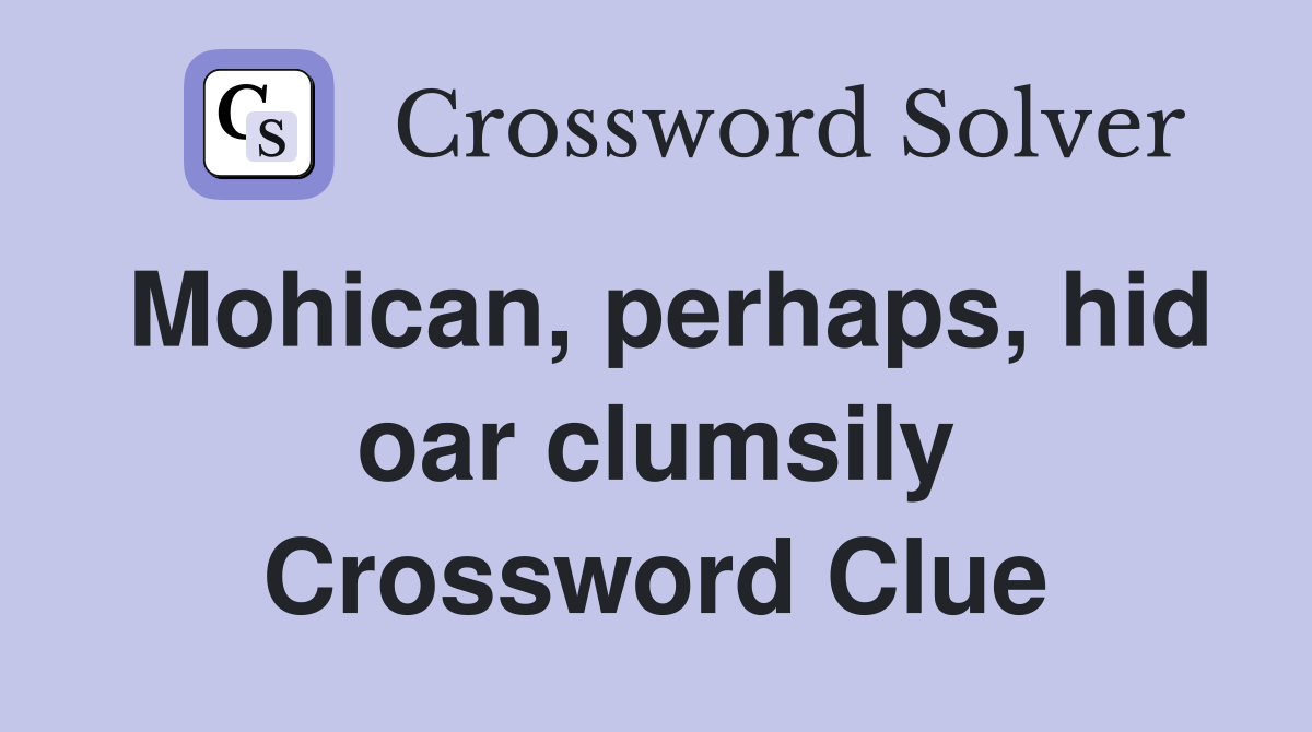 Mohican, perhaps, hid oar clumsily Crossword Clue