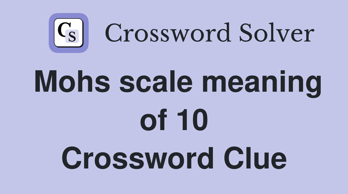 Mohs scale meaning of 10 Crossword Clue