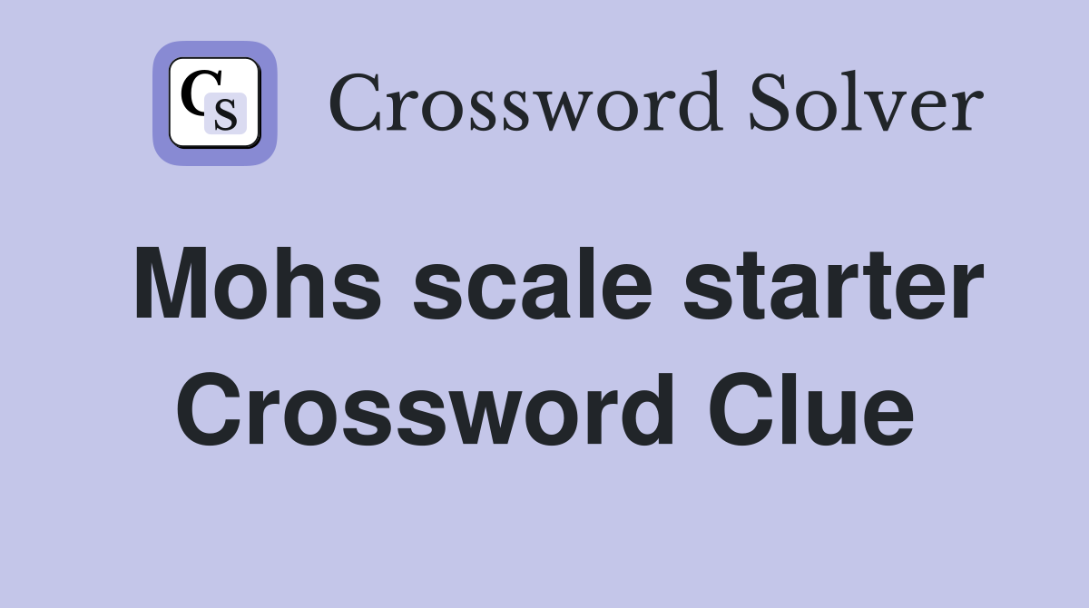 Mohs scale starter Crossword Clue