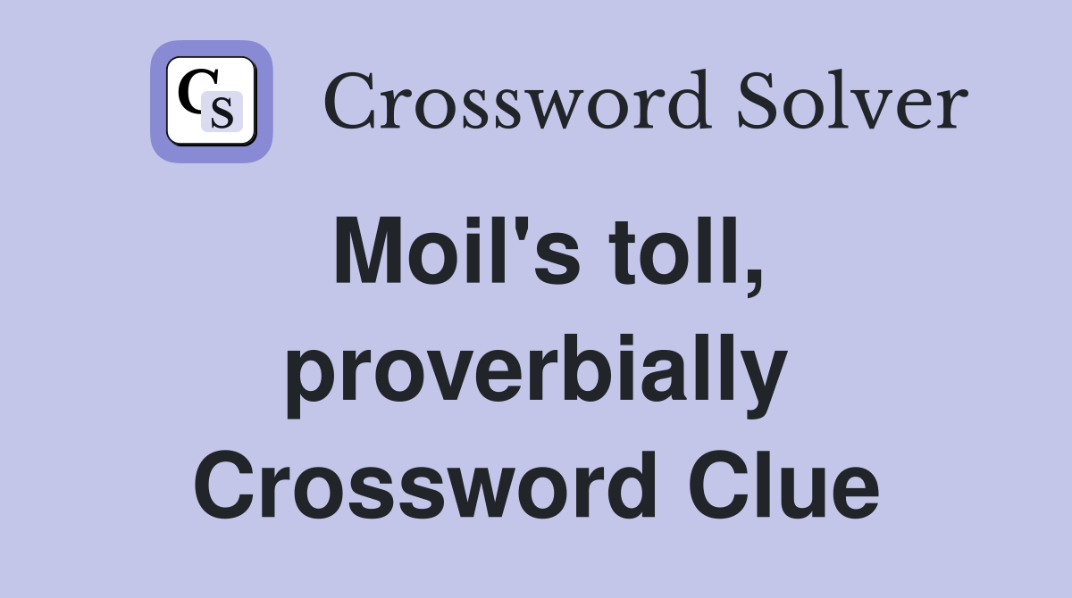 Moil's toll, proverbially Crossword Clue