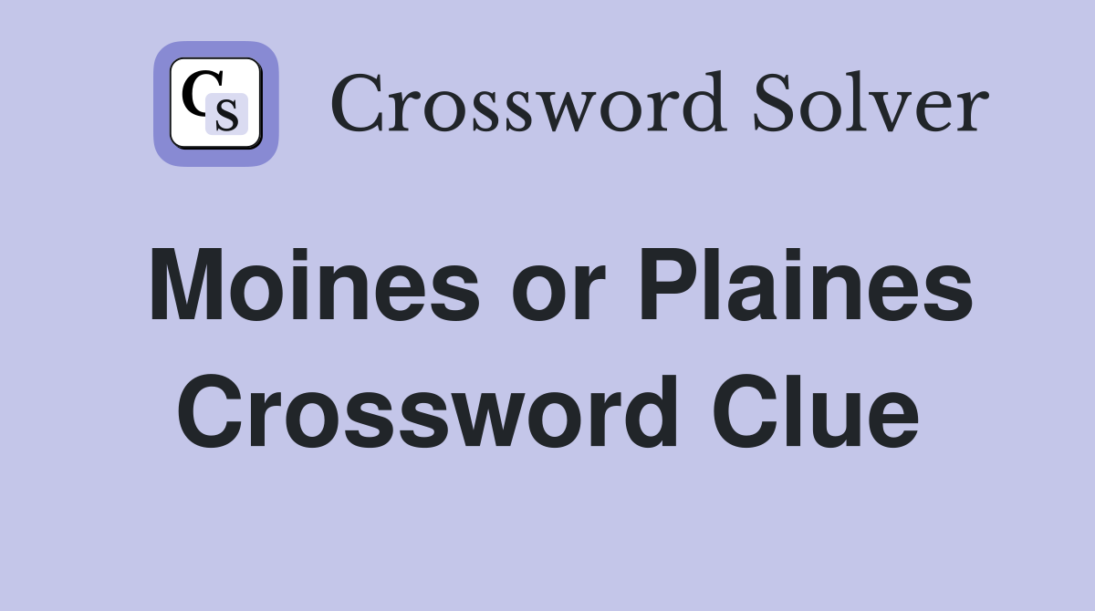 Moines or Plaines Crossword Clue